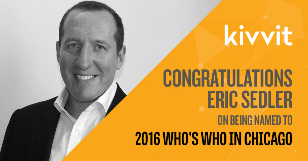 Image says Kivvit Congratlations Eric Sedler on being named to 2016 Who's Who in Chicago.