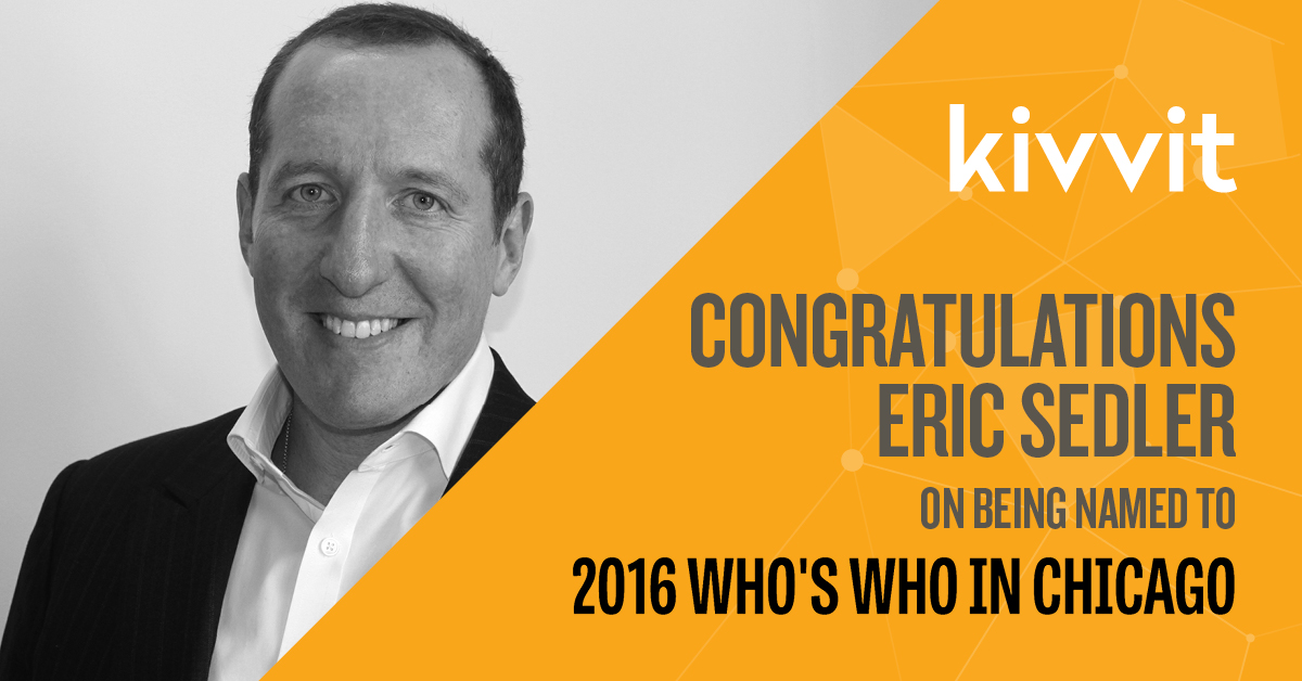 Image says Kivvit Congratlations Eric Sedler on being named to 2016 Who's Who in Chicago.