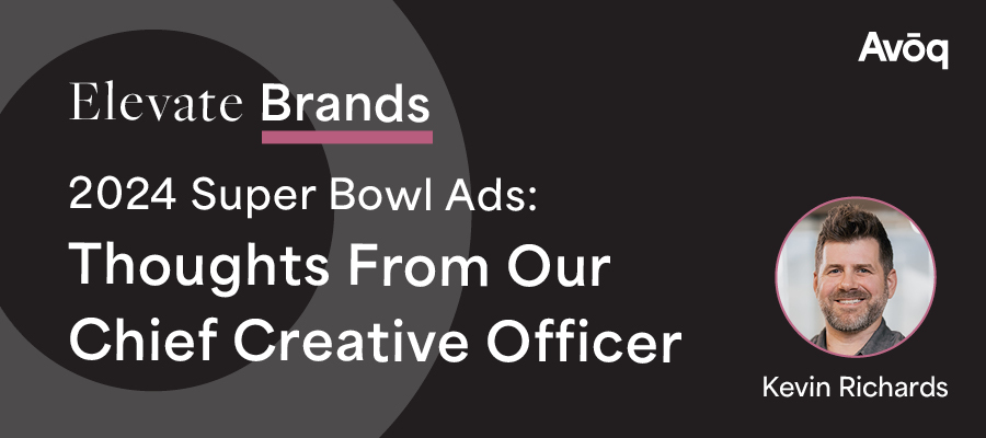 Avoq's chief creative officer, Kevin Richards, shares his thoughts on the 2024 Super Bowl ads.