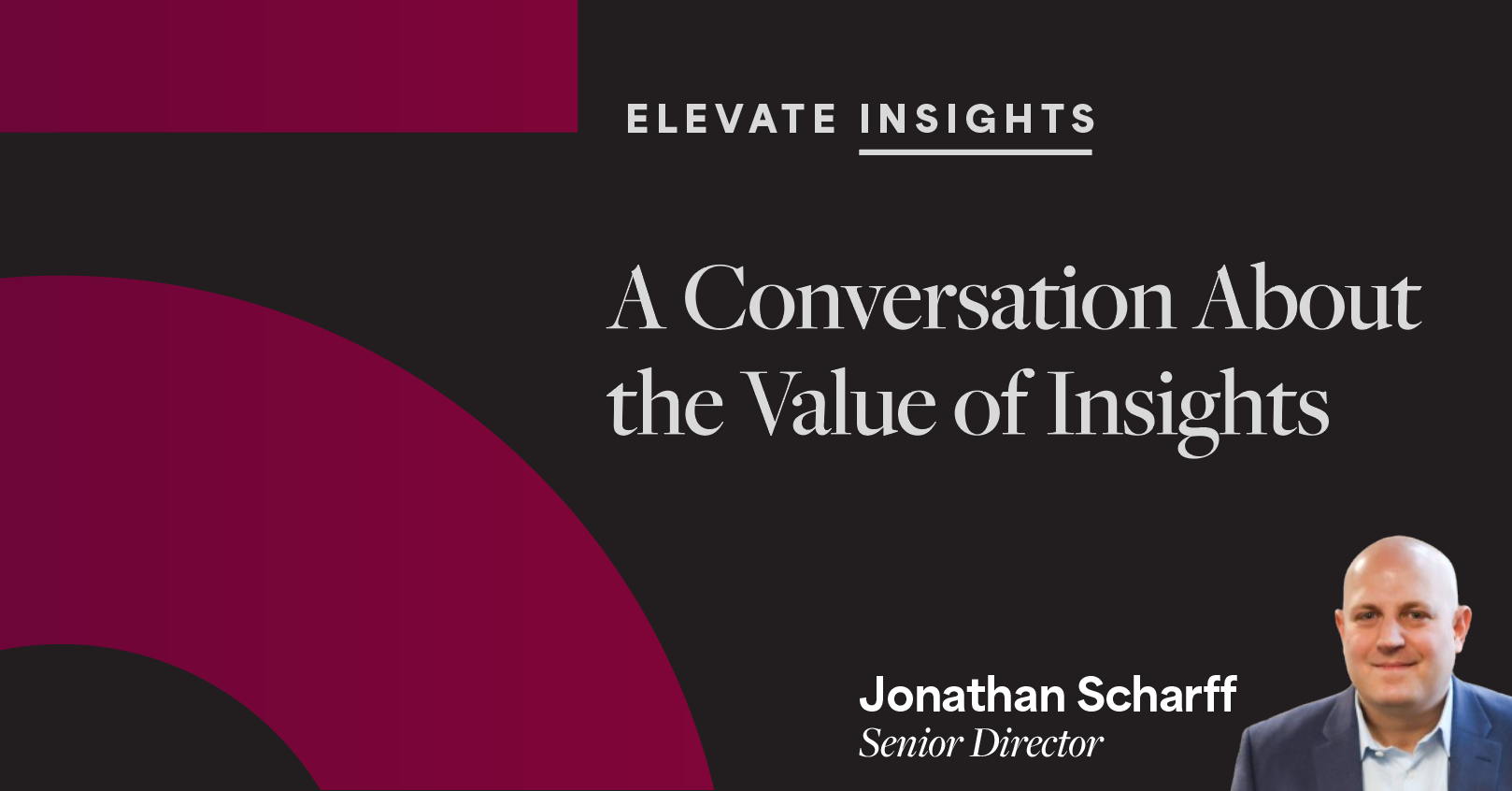 Elevate insights: A conversation about the value of insights with Jonathan Scharff, Senior Director at Avoq
